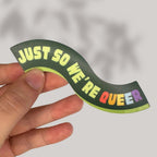 Just So We're Queer Sticker
