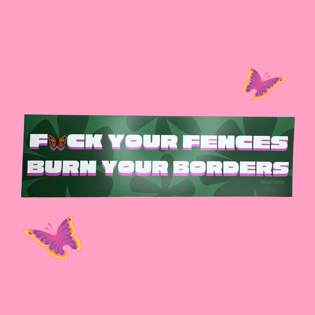 F*ck Your Fences Burn Your Borders Bumper Magnet