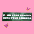 F*ck Your Fences Burn Your Borders Bumper Magnet