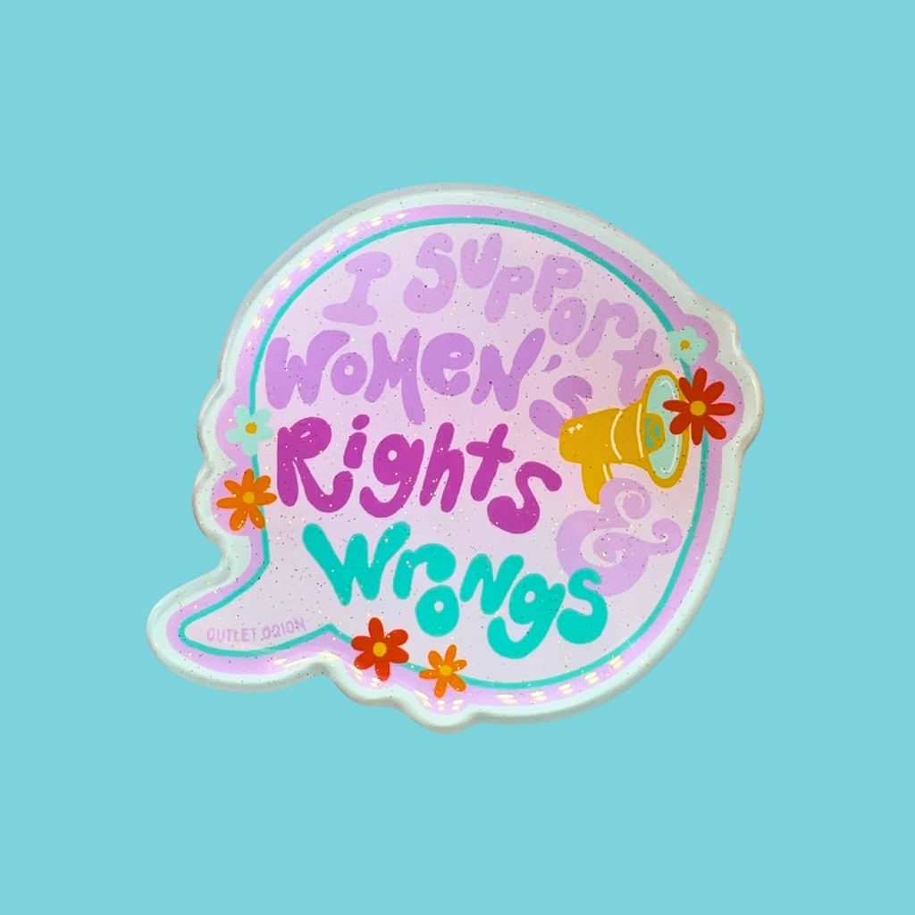 Support Women’s Rights & Wrongs Acrylic Magnet